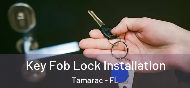 Key Fob Lock Installation Tamarac - FL